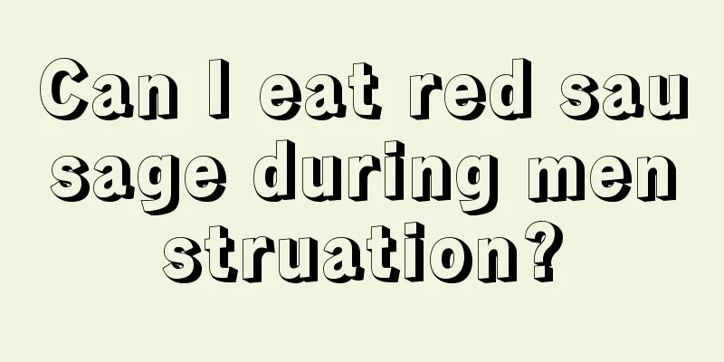 Can I eat red sausage during menstruation?