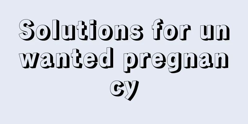 Solutions for unwanted pregnancy