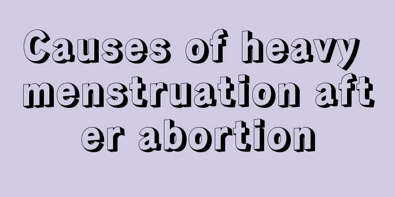 Causes of heavy menstruation after abortion