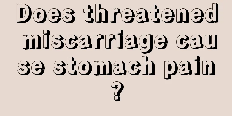 Does threatened miscarriage cause stomach pain?