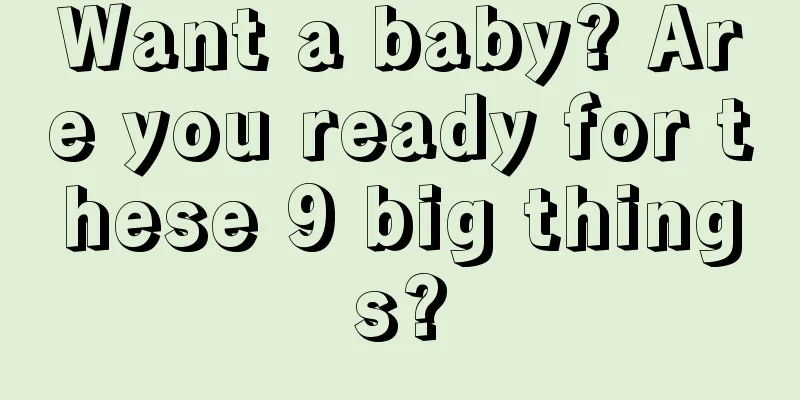 Want a baby? Are you ready for these 9 big things?