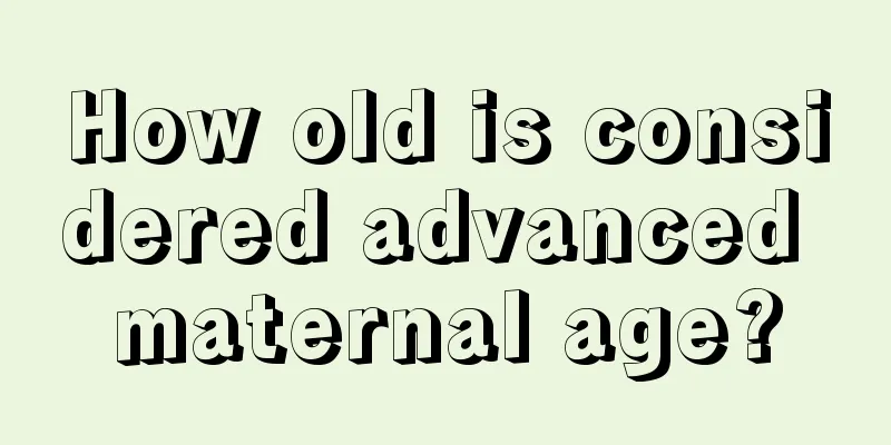 How old is considered advanced maternal age?