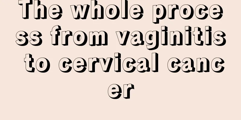 The whole process from vaginitis to cervical cancer