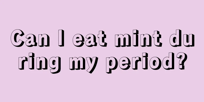 Can I eat mint during my period?