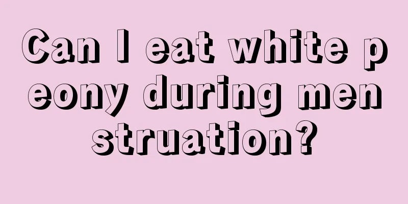 Can I eat white peony during menstruation?