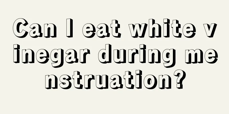 Can I eat white vinegar during menstruation?