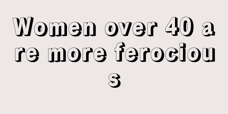 Women over 40 are more ferocious