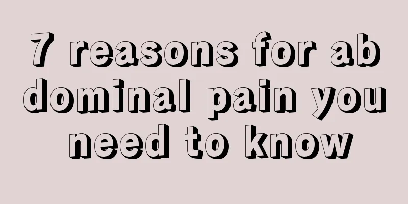 7 reasons for abdominal pain you need to know