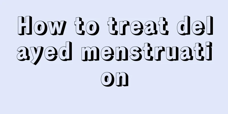 How to treat delayed menstruation