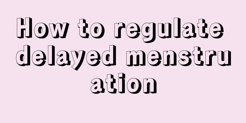 How to regulate delayed menstruation