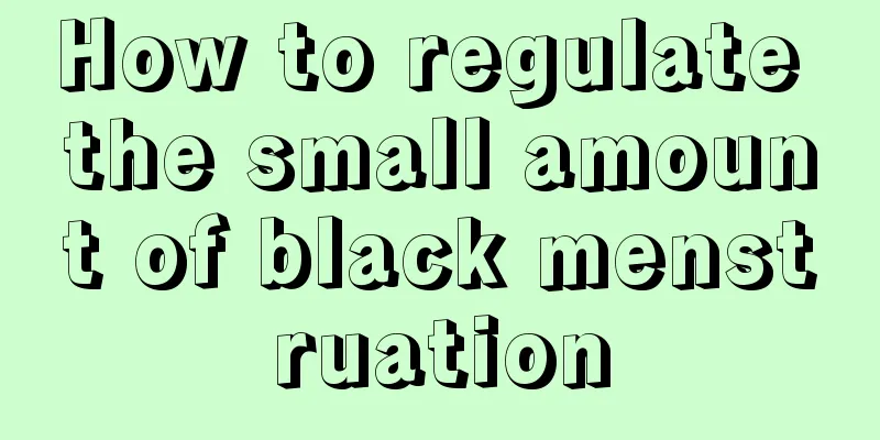 How to regulate the small amount of black menstruation