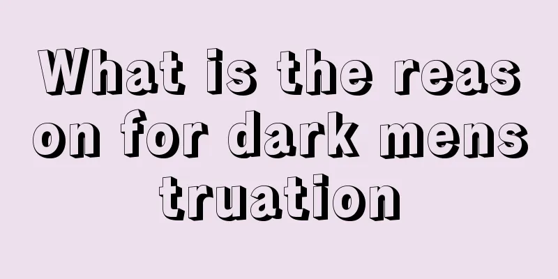 What is the reason for dark menstruation