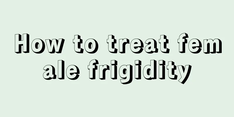 How to treat female frigidity