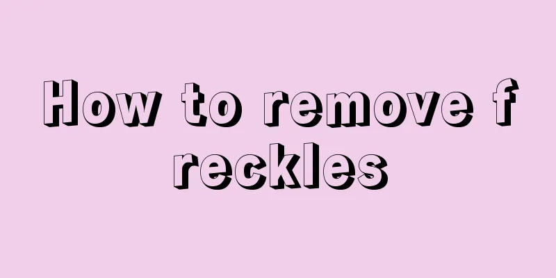 How to remove freckles