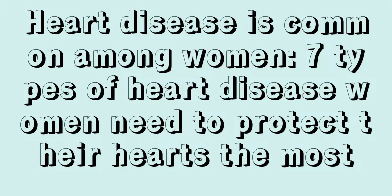 Heart disease is common among women: 7 types of heart disease women need to protect their hearts the most