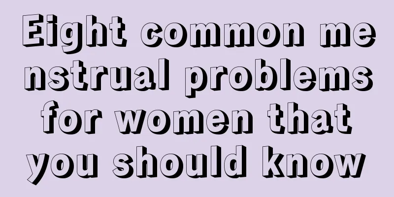 Eight common menstrual problems for women that you should know