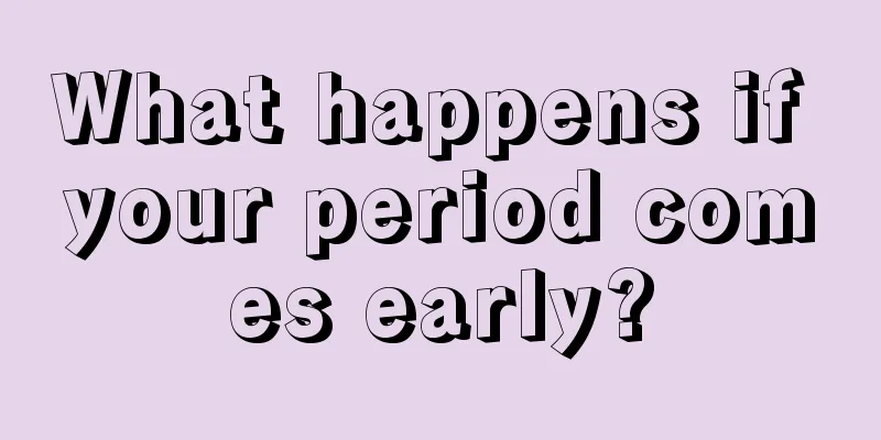 What happens if your period comes early?