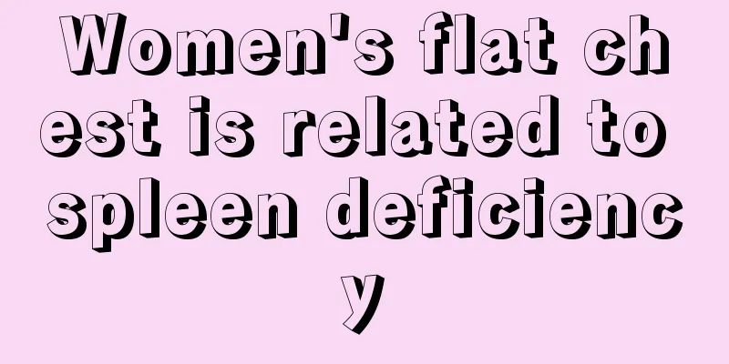 Women's flat chest is related to spleen deficiency