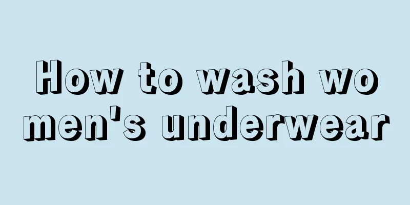 How to wash women's underwear