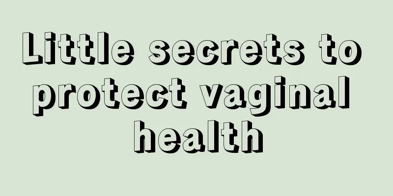 Little secrets to protect vaginal health