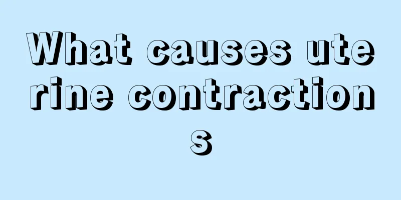 What causes uterine contractions