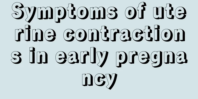 Symptoms of uterine contractions in early pregnancy