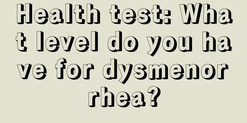 Health test: What level do you have for dysmenorrhea?