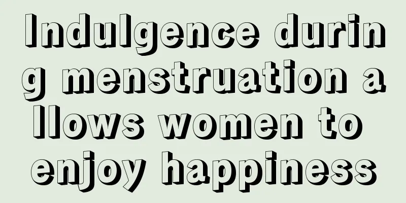 Indulgence during menstruation allows women to enjoy happiness