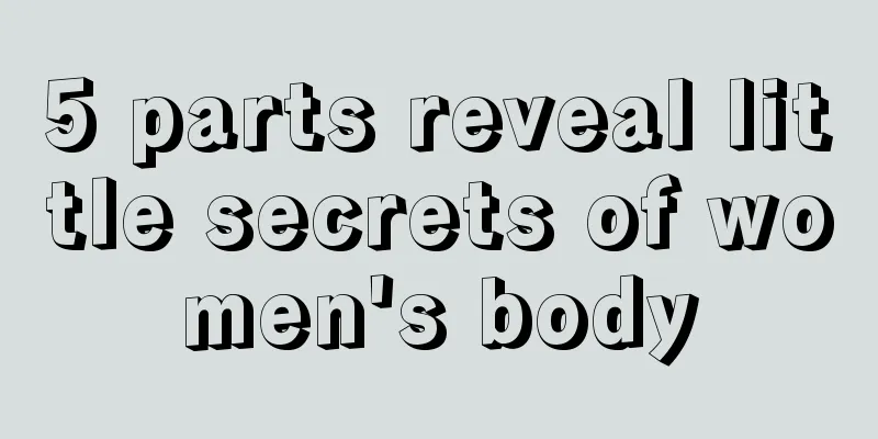 5 parts reveal little secrets of women's body