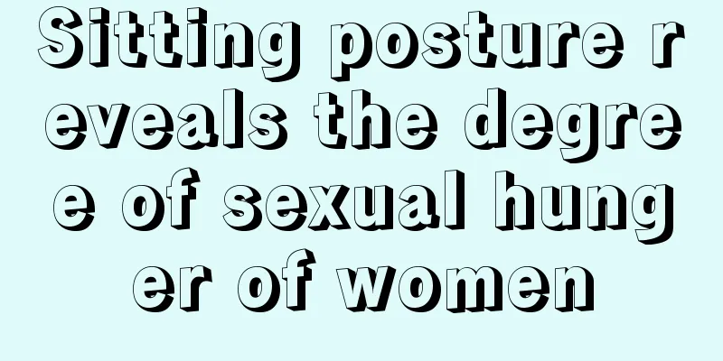 Sitting posture reveals the degree of sexual hunger of women