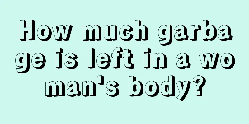 How much garbage is left in a woman's body?