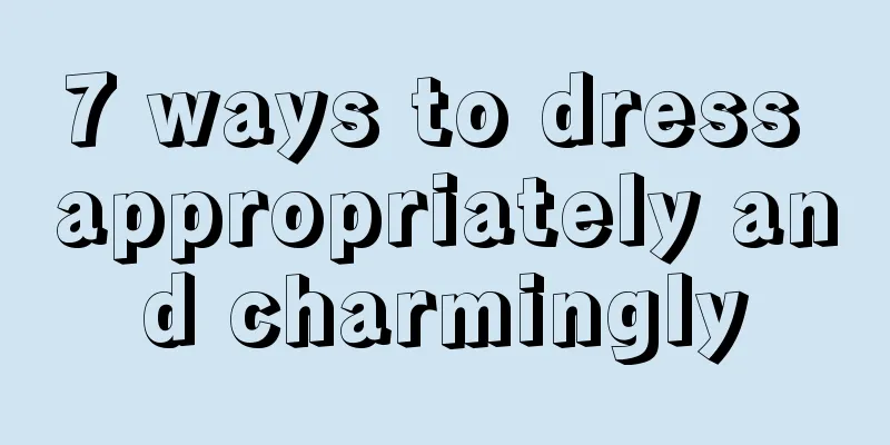 7 ways to dress appropriately and charmingly