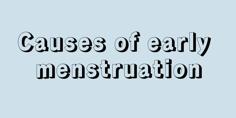 Causes of early menstruation