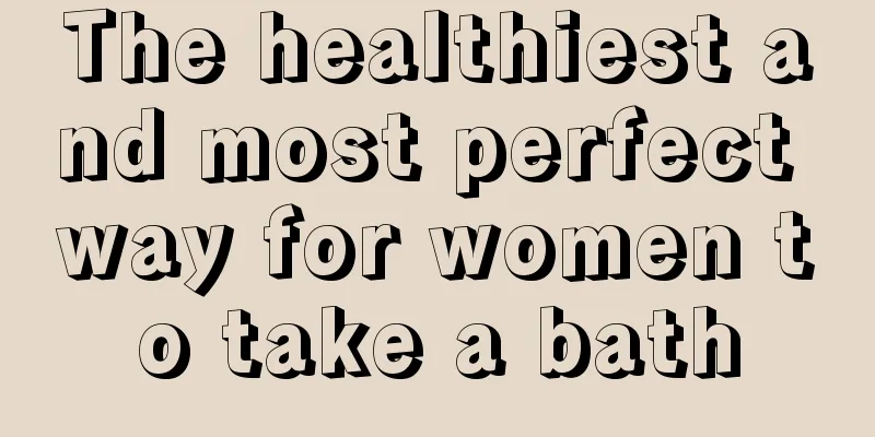 The healthiest and most perfect way for women to take a bath