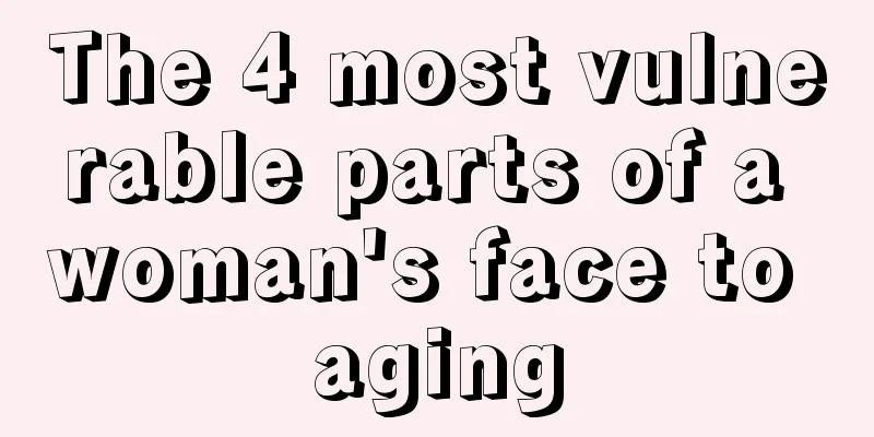 The 4 most vulnerable parts of a woman's face to aging