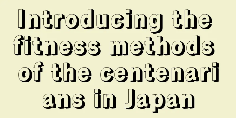 Introducing the fitness methods of the centenarians in Japan