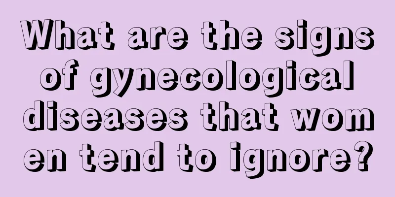 What are the signs of gynecological diseases that women tend to ignore?