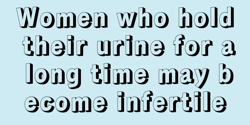 Women who hold their urine for a long time may become infertile