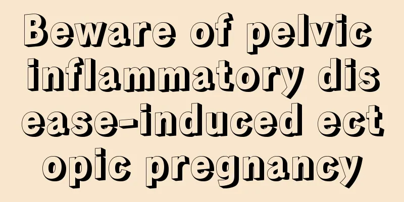 Beware of pelvic inflammatory disease-induced ectopic pregnancy