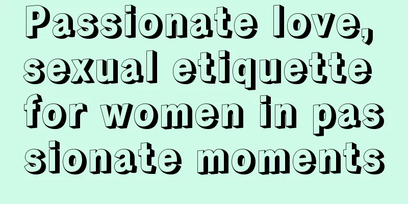 Passionate love, sexual etiquette for women in passionate moments