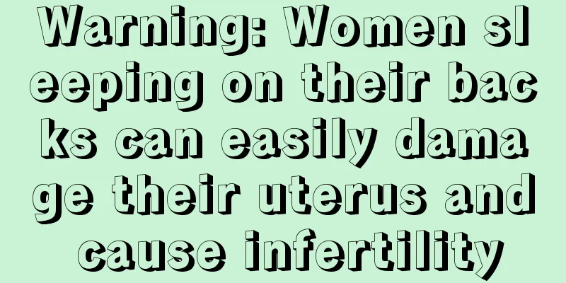 Warning: Women sleeping on their backs can easily damage their uterus and cause infertility