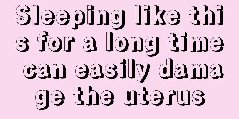 Sleeping like this for a long time can easily damage the uterus