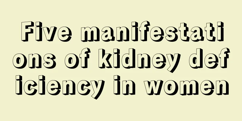 Five manifestations of kidney deficiency in women