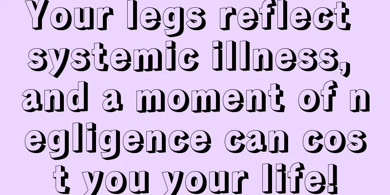 Your legs reflect systemic illness, and a moment of negligence can cost you your life!