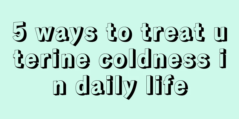 5 ways to treat uterine coldness in daily life