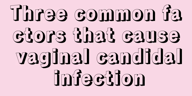 Three common factors that cause vaginal candidal infection