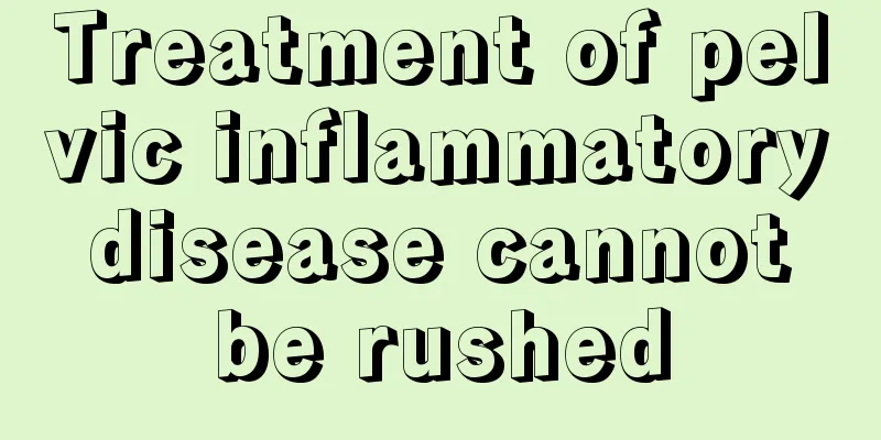 Treatment of pelvic inflammatory disease cannot be rushed