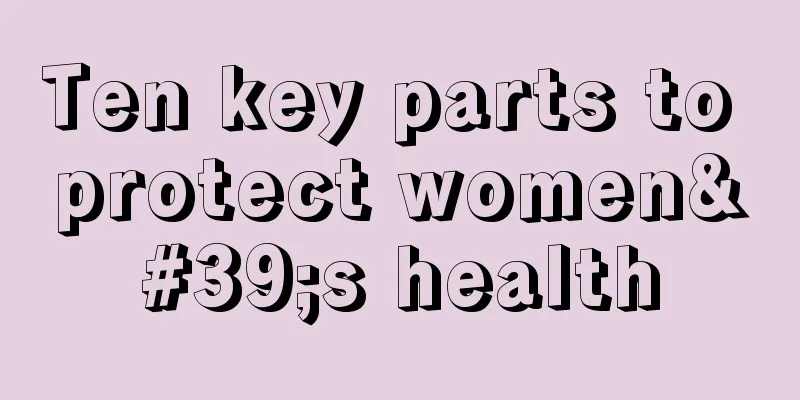 Ten key parts to protect women's health