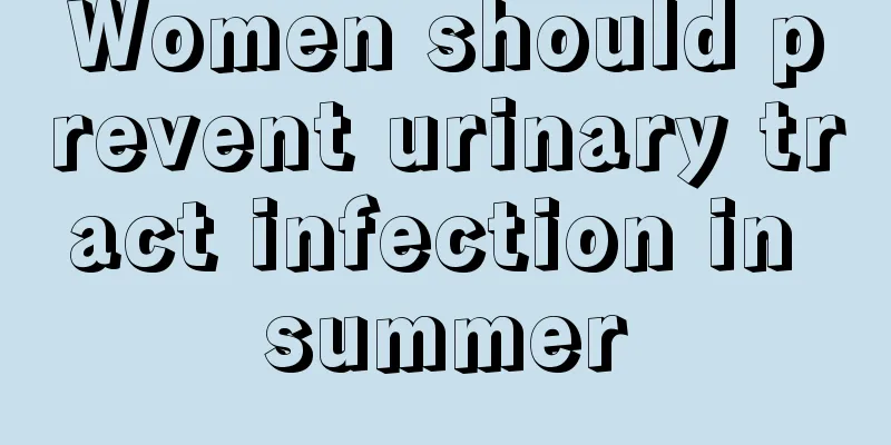 Women should prevent urinary tract infection in summer