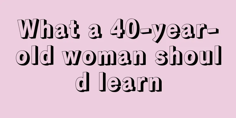 What a 40-year-old woman should learn